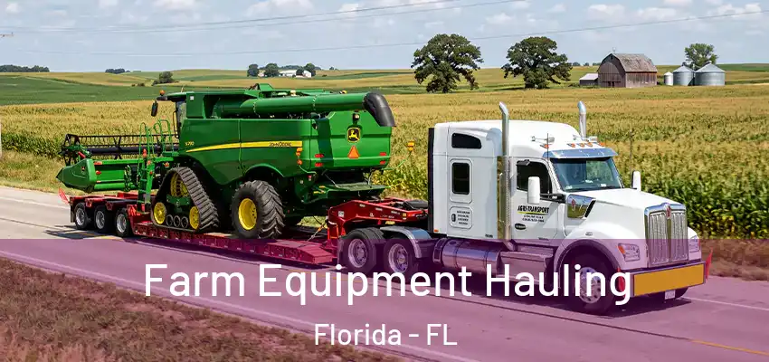 Farm Equipment Hauling Florida - FL